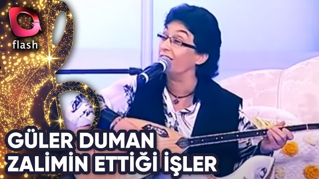 Güler Duman | Şu Kanlı Zalimin Ettiği İşler | Flash Tv