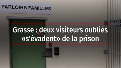Grasse : deux visiteurs oubliés « s'évadent » de la prison