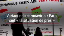Variante du coronavirus : Paris suit « la situation de près »