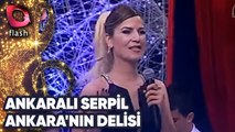 Ankaralı Serpil | Ankara'nın Delisi | Flash Tv