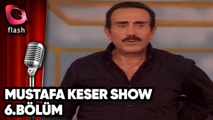 Mustafa Keser Show 6.Bölüm - Flash Tv