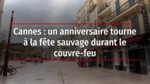 Cannes : un anniversaire tourne à la fête sauvage durant le couvre-feu