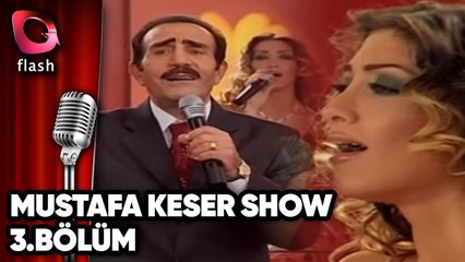 Mustafa Keser Show 3.Bölüm - Flash Tv
