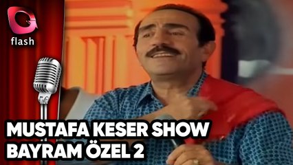 Mustafa Keser Show - Bayram Özel 2 - Flash Tv