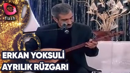 Erkan Yoksuli | Ayrılık Rüzgarı | Flash Tv