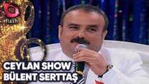 Ceylan Show | Bülent Serttaş | Latif Doğan