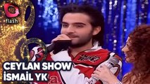 Ceylan Show | İsmail YK | Flash Tv