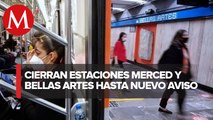 Metro de CdMx cierra las estaciones Merced y Bellas Artes hasta nuevo aviso