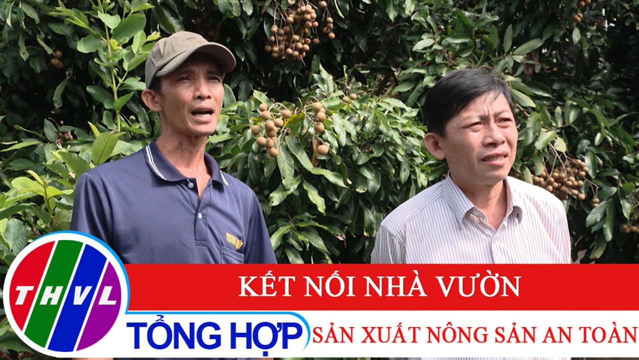 Nông nghiệp xanh - Kỳ 23: Kết nối nhà vườn sản xuất nông sản an toàn