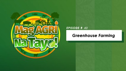 "GREENHOUSE FARMING" Mag-Agri Na Tayo! Ep-40
