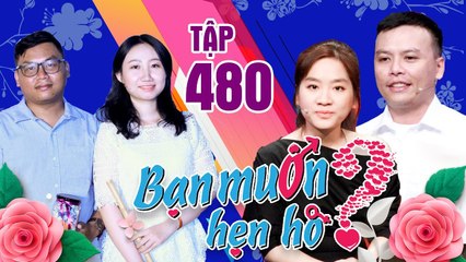 BẠN MUỐN HẸN HÒ #480 | Hotgirl tuổi 30 NHÕNG NHẼO chảy nước BẤT NGỜ LẬT KÈO chàng kỹ sư đa tài 