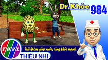 Dr. Khỏe - Tập 984: Trái khóm giúp nướu, răng khỏe mạnh