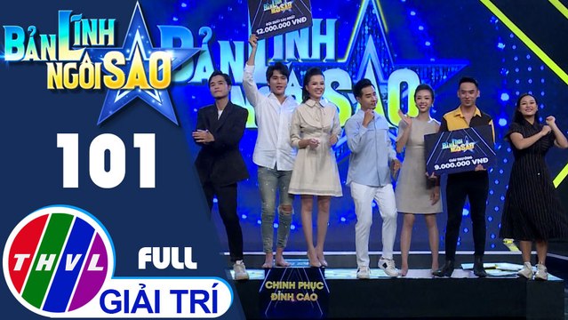 Bản lĩnh ngôi sao - Tập 101 FULL: Thanh Trực, Thúy Vi, Trần Phong, Thúy An, Huỳnh Quý, Trà Ngọc