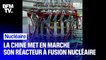 La Chine a mis en marche son réacteur à fusion nucléaire, capable d'atteindre des températures dix fois plus élevées que le soleil