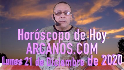 HOROSCOPO DE HOY de ARCANOS.COM - Lunes 21 de Diciembre de 2020