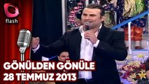 Gönülden Gönüle | Flash Tv | 28 Temmuz 2013