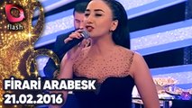 Firari Arabesk | 21 02 2016
