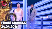 Firari Arabesk | 24 04 2016