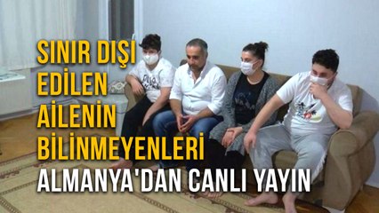 Sınır Dışı Edilen Ailenin Bilinmeyenleri Almanya'dan Canlı Yayın