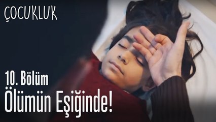 Zeynep ölümün eşiğinde - Çocukluk 10. Bölüm