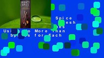 [Read] Mighty Spice Cookbook: Fast, Fresh and Vibrant Dishes Using No More Than 5 Spices for Each