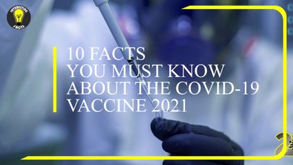 10 Facts You MUST KNOW About The COVID-19 Vaccine 2021