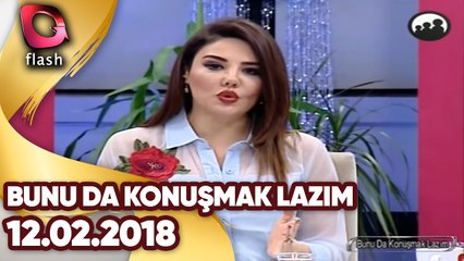 BUNU DA KONUŞMAK LAZIM - FLASH TV - 12 ŞUBAT 2018
