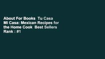 About For Books  Tu Casa Mi Casa: Mexican Recipes for the Home Cook  Best Sellers Rank : #1