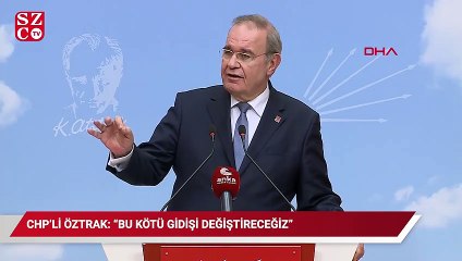 CHP'li Öztrak: Bu kötü gidişi ortaklarımızla değiştireceğiz