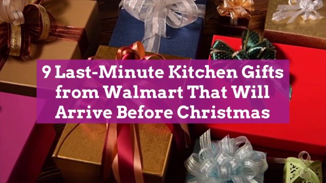 9 Last-Minute Kitchen Gifts from Walmart That Will Arrive Before Christmas