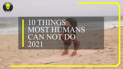10 Things Most Humans CAN NOT DO 2021