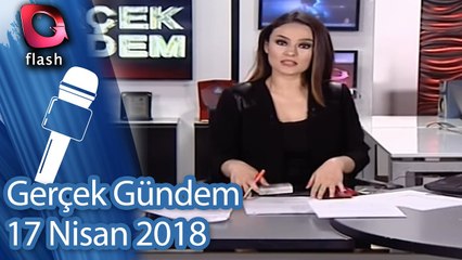 Gerçek Gündem - 17 Nisan 2018