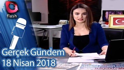 Gerçek Gündem - 18 Nisan 2018