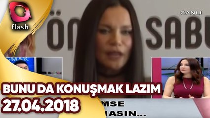 Bunu Da Konuşmak Lazım | 27 04 2018