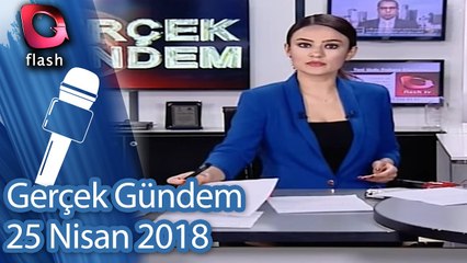 Gerçek Gündem - 25 Nisan 2018