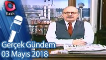 Gerçek Gündem - 03 Mayıs 2018