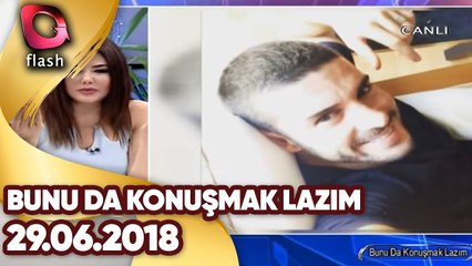 Bunu Da Konuşmak Lazım | 29 06 2018
