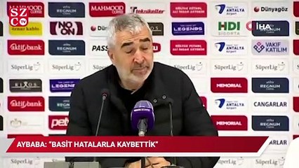 Aybaba: "Basit hatalarla kaybettik"