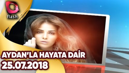 Aydan'la Hayata Dair | 25.07.2018