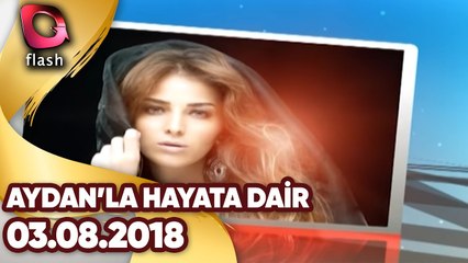 Aydan'la Hayata Dair | 03.08.2018