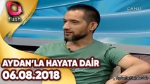 Aydan'la Hayata Dair | 06.08.2018