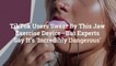 TikTok Users Swear By This Jaw Exercise Device—But Experts Say It’s ‘Incredibly Dangerous’