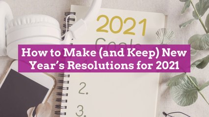 How to Make (and Keep) New Year’s Resolutions for 2021
