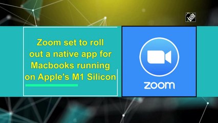 Zoom set to roll out a native app for Macbooks running on Apple's M1 Silicon