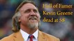 kevin greene - Hall of Famer kevin greene cause of death - kevin greene dead at 58