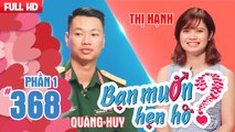 Cô gái quyết định VƯỢT RÀO hẹn hò chàng cán bộ vũ khí phòng không | Quang Huy - Thị Hạnh | BMHH 368