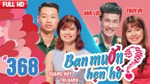 BẠN MUỐN HẸN HÒ - SỐ ĐẶC BIỆT #368 | Ông Mai Bà Mối hào hứng làm mai cho cặp đôi TIÊN ĐỒNG NGỌC NỮ