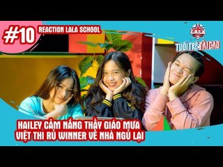 REACTION LALASCHOOL - TẬP 10 | Hailey cảm nắng THẦY GIÁO MƯA - Việt Thi rủ Winner về nhà ngủ lại