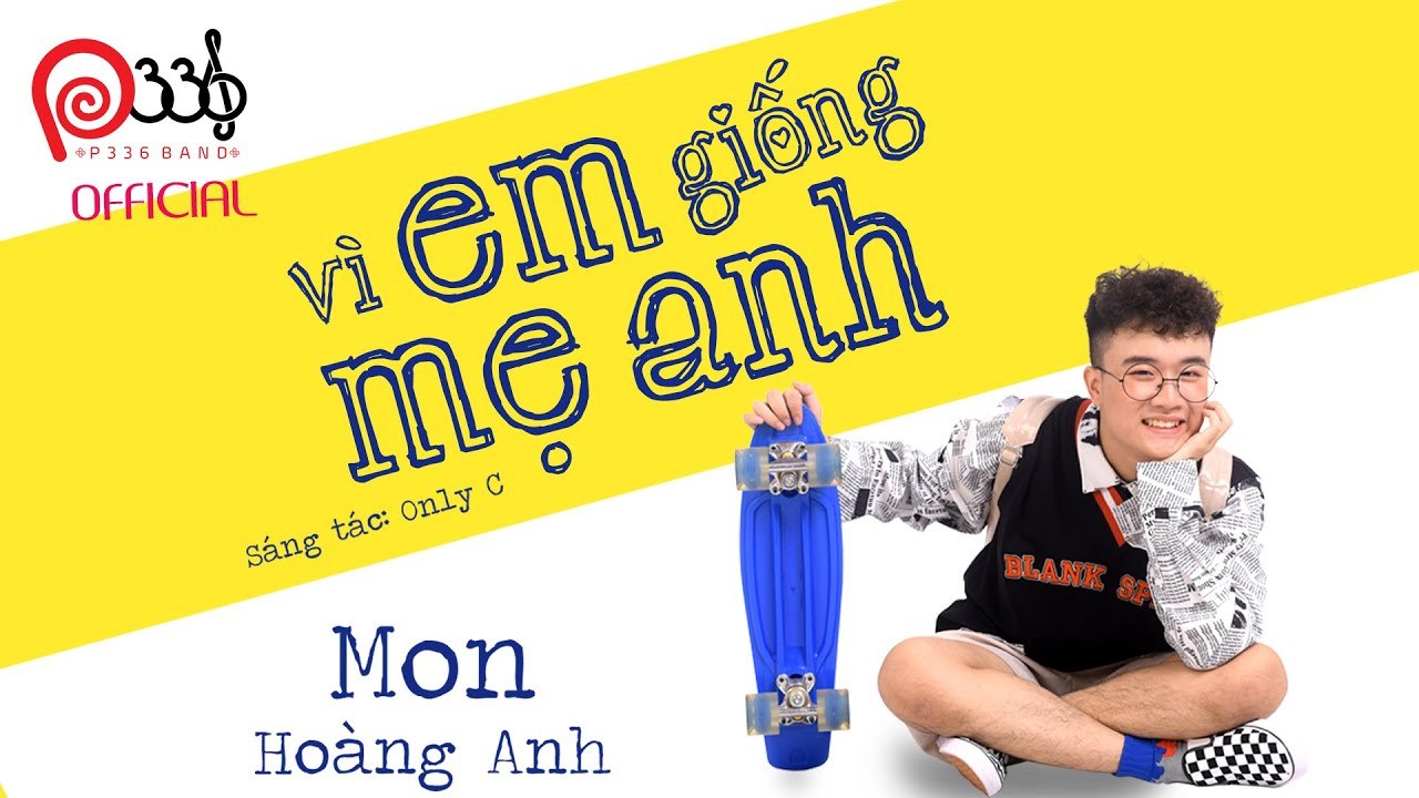 MON HOÀNG ANH - VÌ EM GIỐNG MẸ ANH (OFFICIAL MV) #VEGMA 