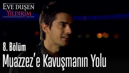 Muazzez'e kavuşmanın yolu! - Eve Düşen Yıldırım 8. Bölüm
